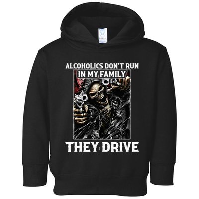 Alcoholics DonT Run In My Family They Drive Toddler Hoodie