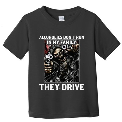 Alcoholics DonT Run In My Family They Drive Toddler T-Shirt