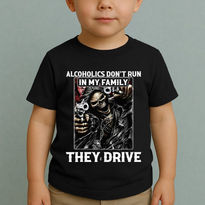 Alcoholics DonT Run In My Family They Drive Toddler T-Shirt