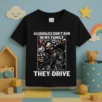 Alcoholics DonT Run In My Family They Drive Toddler T-Shirt