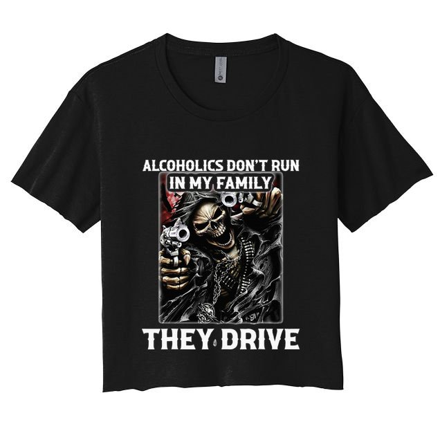 Alcoholics DonT Run In My Family They Drive Crop Top
