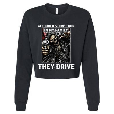 Alcoholics DonT Run In My Family They Drive Cropped Pullover Crew