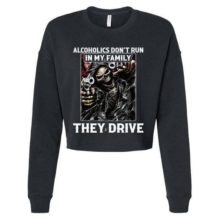 Alcoholics DonT Run In My Family They Drive Cropped Pullover Crew
