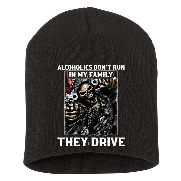 Alcoholics DonT Run In My Family They Drive Short Acrylic Beanie