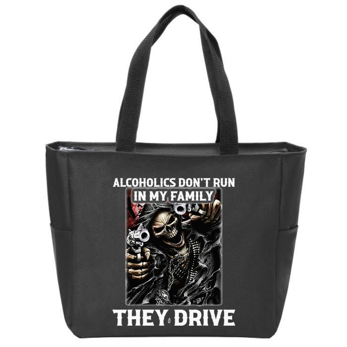 Alcoholics DonT Run In My Family They Drive Zip Tote Bag
