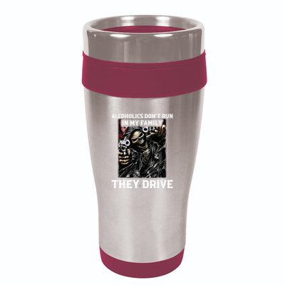 Alcoholics DonT Run In My Family They Drive 16oz Travel Tumbler