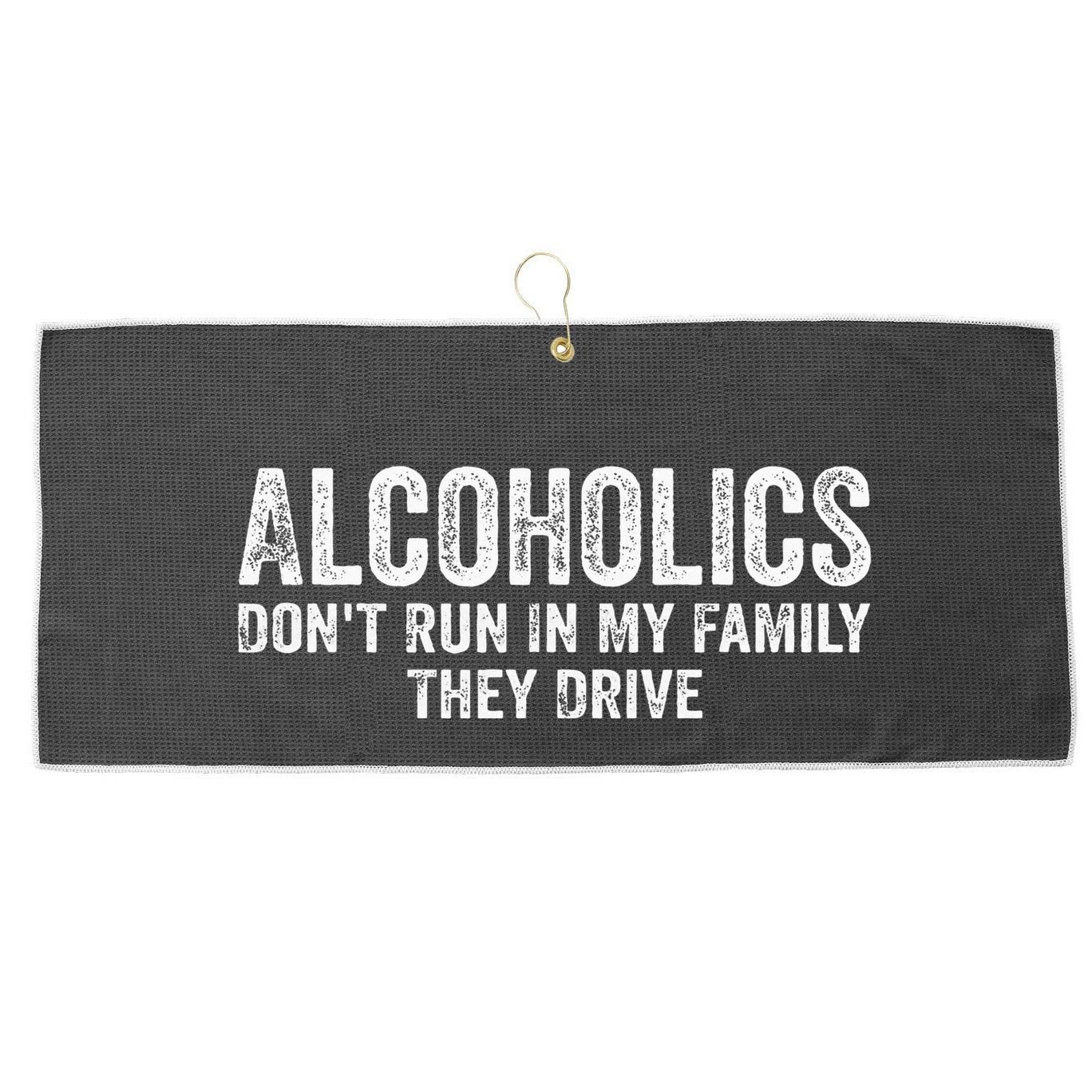 Alcoholics DonT Run In My Family They Drive Vintage Large Microfiber Waffle Golf Towel