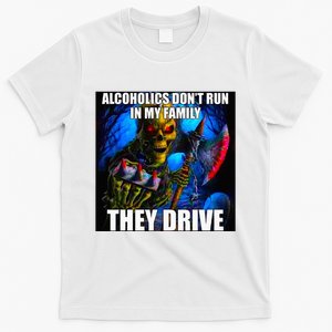 Alcoholics DonT Run In My Family They Drive T-Shirt