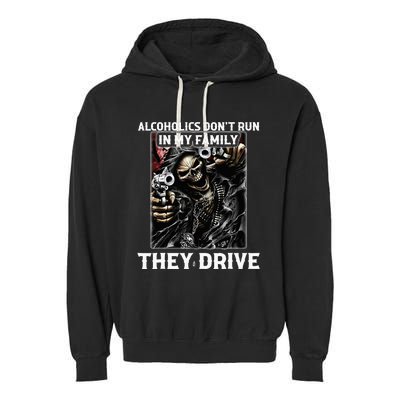 Alcoholics DonT Run In My Family They Drive Garment-Dyed Fleece Hoodie