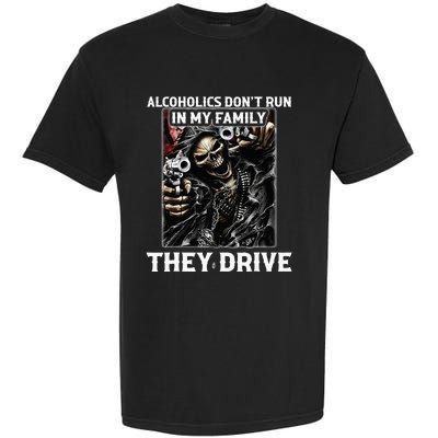 Alcoholics DonT Run In My Family They Drive Garment-Dyed Heavyweight T-Shirt