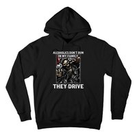 Alcoholics DonT Run In My Family They Drive Hoodie