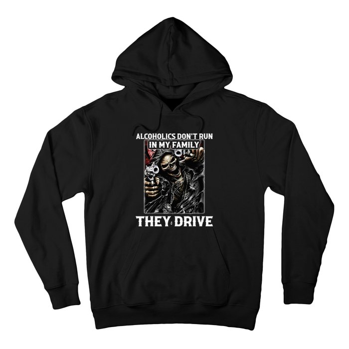 Alcoholics DonT Run In My Family They Drive Hoodie