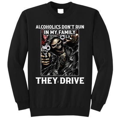 Alcoholics DonT Run In My Family They Drive Sweatshirt