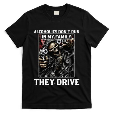 Alcoholics DonT Run In My Family They Drive T-Shirt