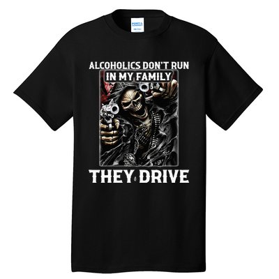 Alcoholics DonT Run In My Family They Drive Tall T-Shirt