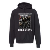 Alcoholics DonT Run In My Family They Drive Premium Hoodie