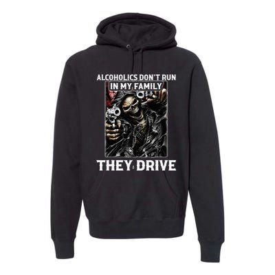 Alcoholics DonT Run In My Family They Drive Premium Hoodie