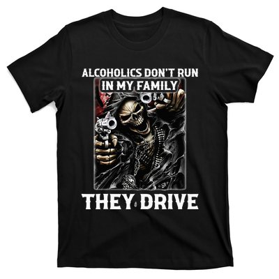 Alcoholics DonT Run In My Family They Drive T-Shirt