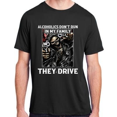 Alcoholics DonT Run In My Family They Drive Adult ChromaSoft Performance T-Shirt