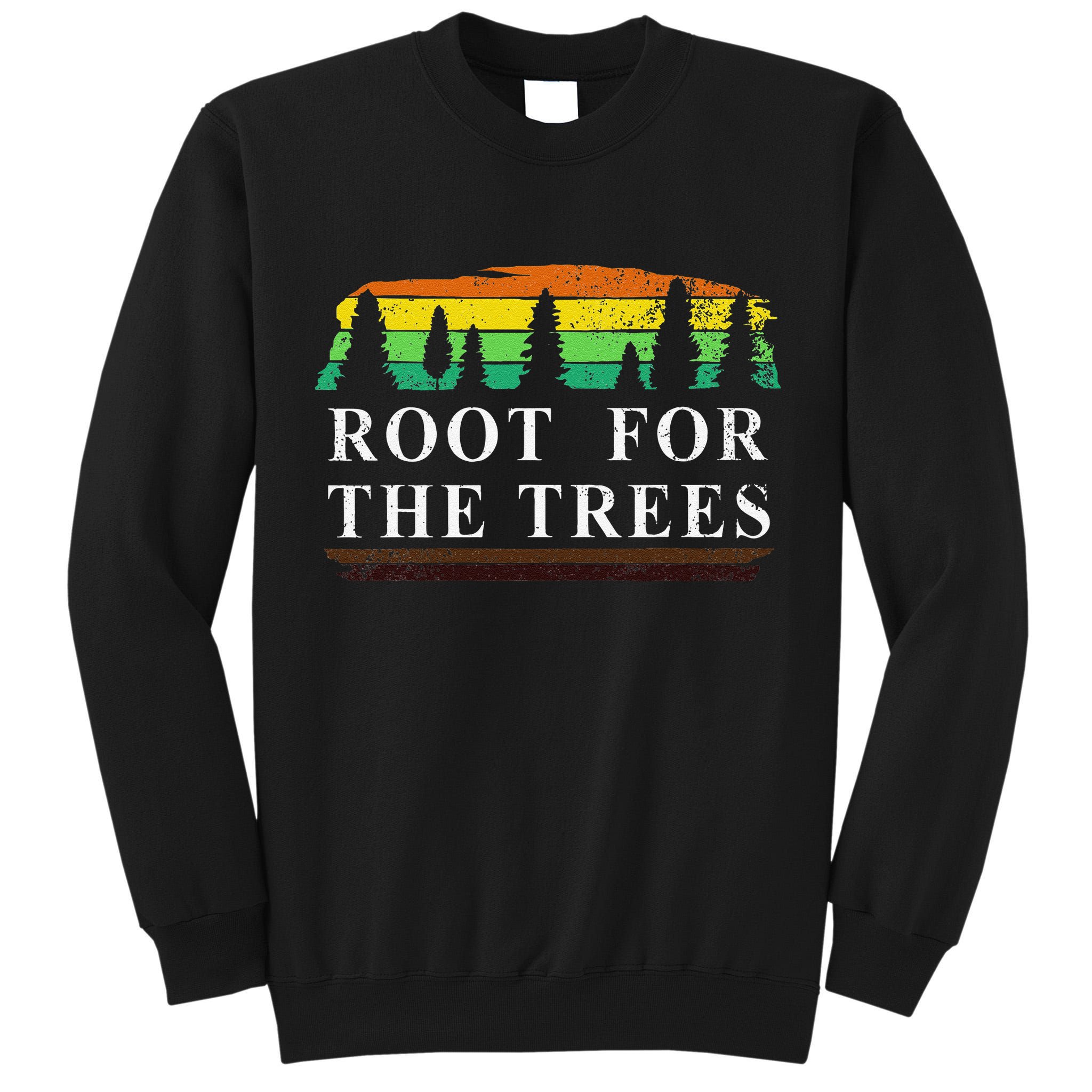 Arbor Day Root For The Trees Gift Women Love Trees Tall Sweatshirt