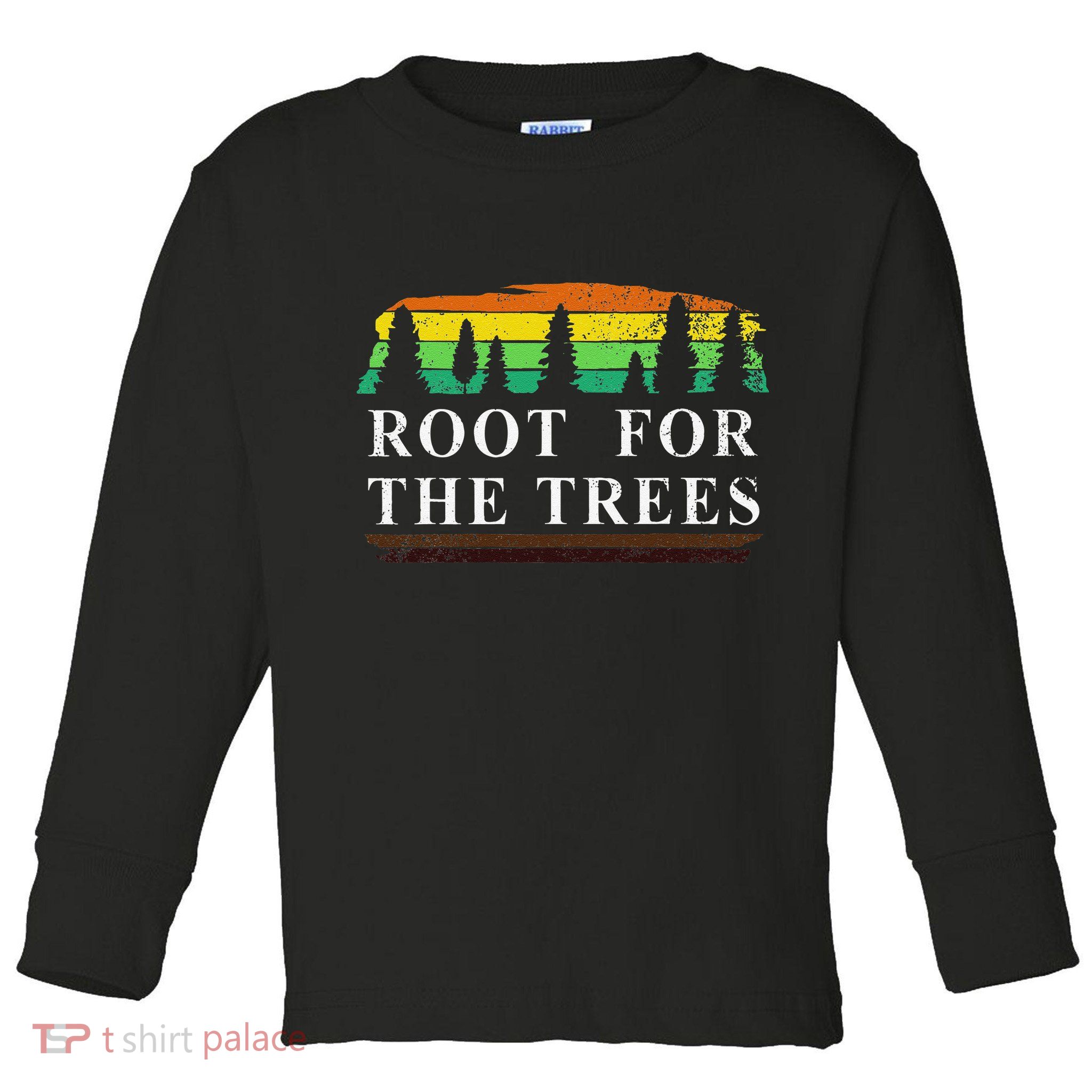 Arbor Day Root For The Trees Gift Women Love Trees Toddler Long Sleeve Shirt