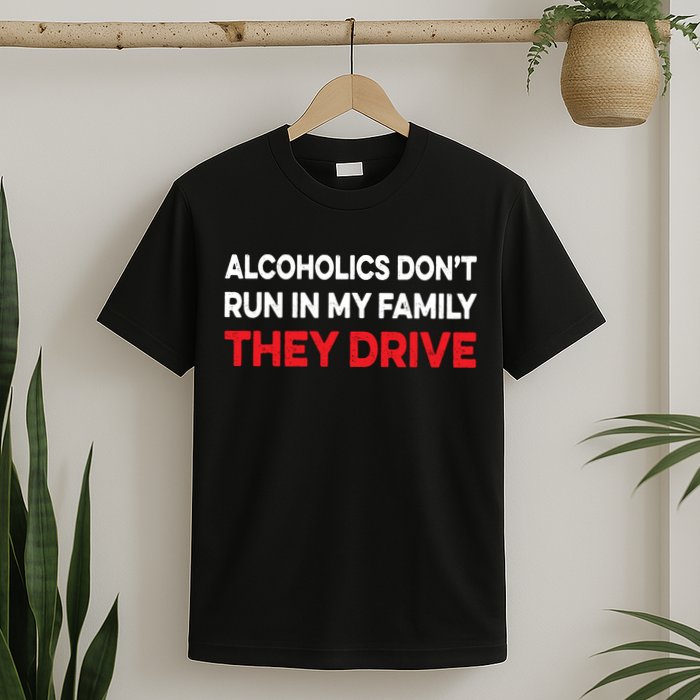 Alcoholics Dont Run In My Family They Drive Vintage Funny T-Shirt
