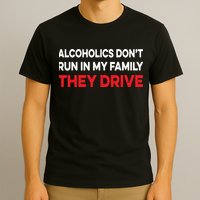 Alcoholics Dont Run In My Family They Drive Vintage Funny T-Shirt
