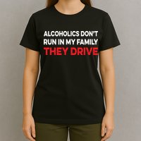 Alcoholics Dont Run In My Family They Drive Vintage Funny T-Shirt