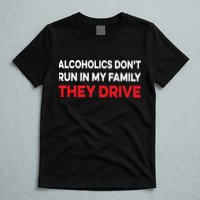 Alcoholics Dont Run In My Family They Drive Vintage Funny T-Shirt