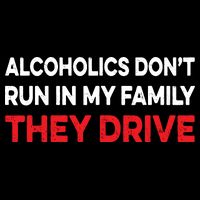 Alcoholics Dont Run In My Family They Drive Vintage Funny T-Shirt
