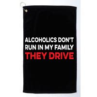 Alcoholics Dont Run In My Family They Drive Vintage Funny Golf Towel