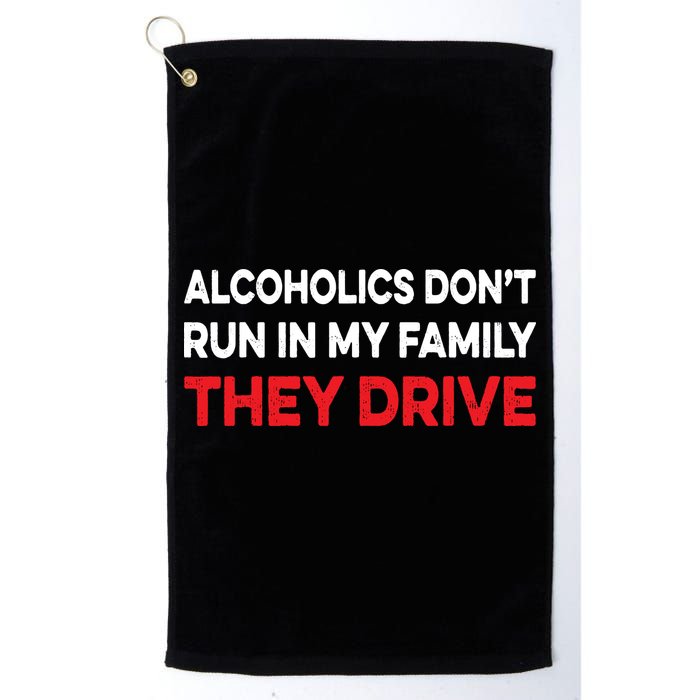 Alcoholics Dont Run In My Family They Drive Vintage Funny Golf Towel