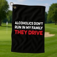 Alcoholics Dont Run In My Family They Drive Vintage Funny Golf Towel