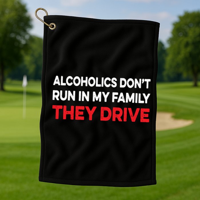 Alcoholics Dont Run In My Family They Drive Vintage Funny Golf Towel