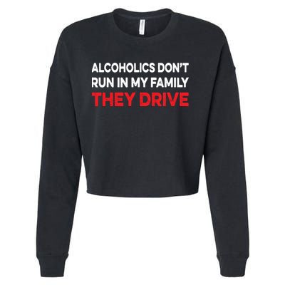 Alcoholics Dont Run In My Family They Drive Vintage Funny Cropped Pullover Crew
