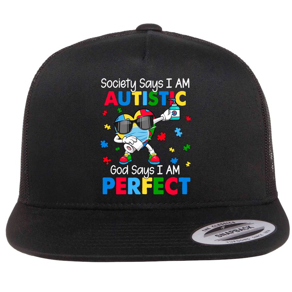 Autism Dabbing Society Say I'm Autistic God Says I'm Perfect Funny Gift Flat Bill Trucker Hat