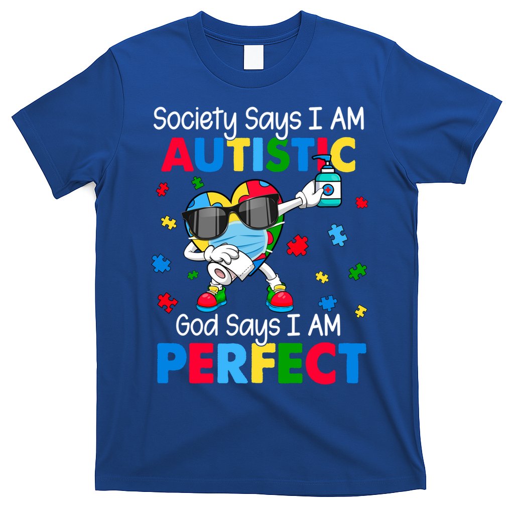 Autism Dabbing Society Say I'm Autistic God Says I'm Perfect Funny Gift T-Shirt