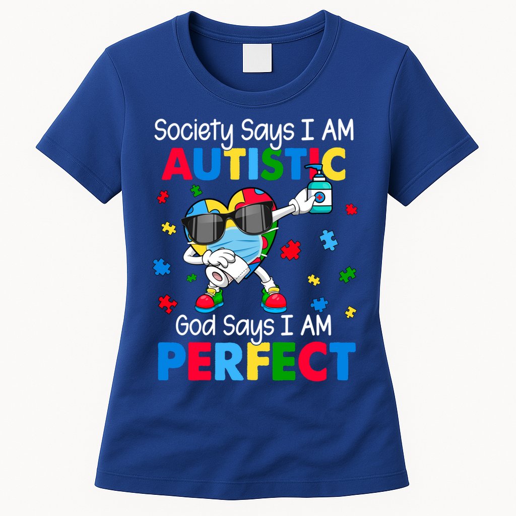 Autism Dabbing Society Say I'm Autistic God Says I'm Perfect Funny Gift Womens T-Shirt