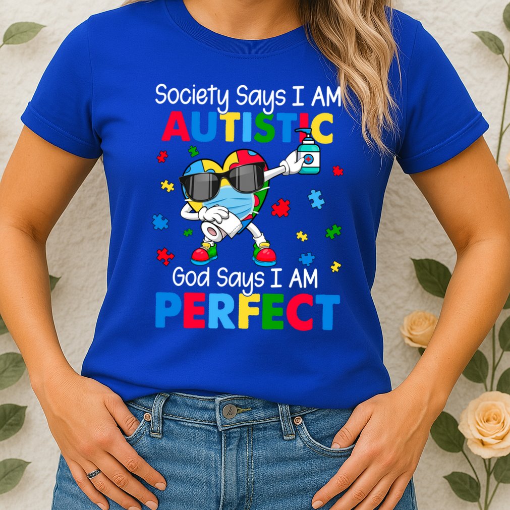 Autism Dabbing Society Say I'm Autistic God Says I'm Perfect Funny Gift Womens T-Shirt
