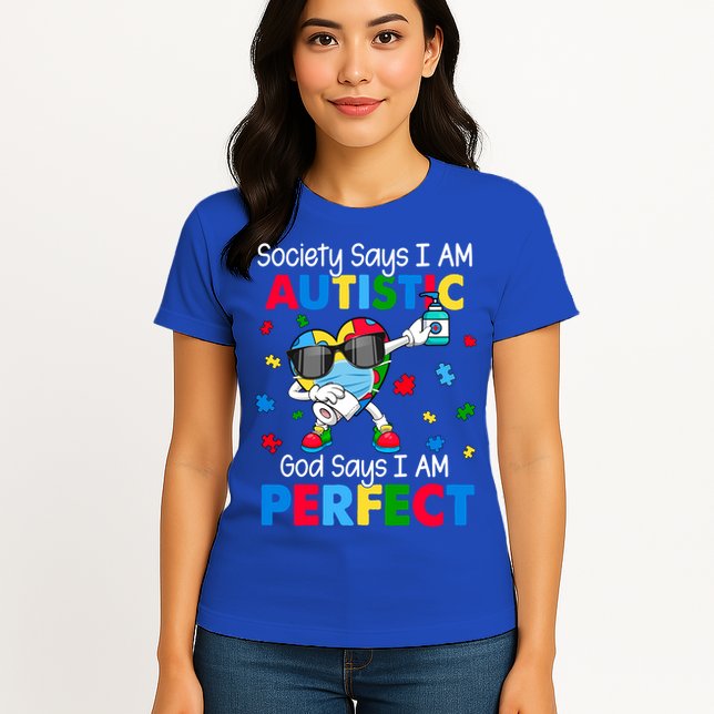 Autism Dabbing Society Say I'm Autistic God Says I'm Perfect Funny Gift Womens T-Shirt