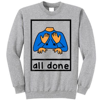 All Done Sign Language Speech Pathology Aac Sped Teacher Tall Sweatshirt