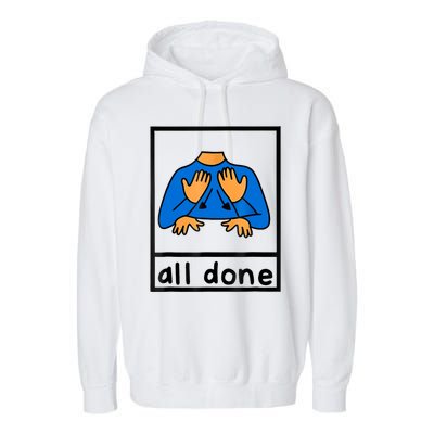 All Done Sign Language Speech Pathology Aac Sped Teacher Garment-Dyed Fleece Hoodie