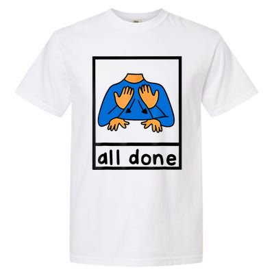 All Done Sign Language Speech Pathology Aac Sped Teacher Garment-Dyed Heavyweight T-Shirt