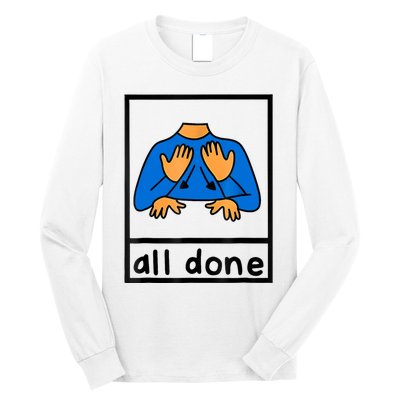 All Done Sign Language Speech Pathology Aac Sped Teacher Long Sleeve Shirt