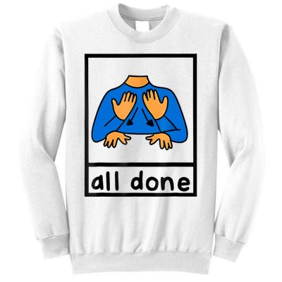 All Done Sign Language Speech Pathology Aac Sped Teacher Sweatshirt