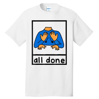 All Done Sign Language Speech Pathology Aac Sped Teacher Tall T-Shirt