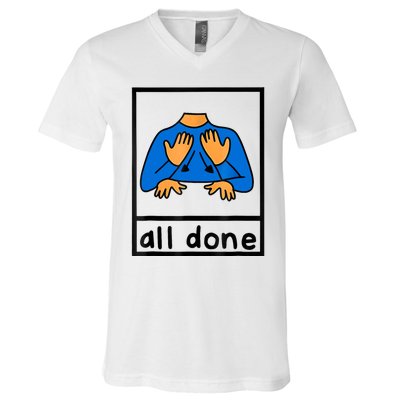 All Done Sign Language Speech Pathology Aac Sped Teacher V-Neck T-Shirt