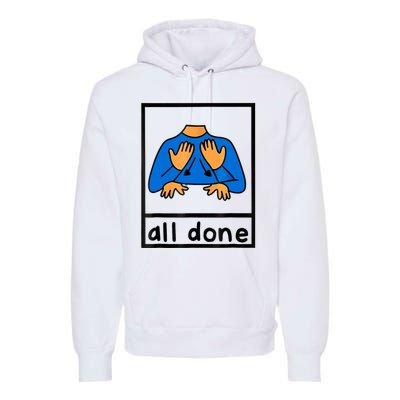 All Done Sign Language Speech Pathology Aac Sped Teacher Premium Hoodie