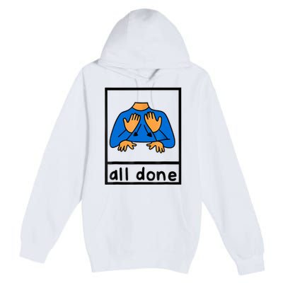 All Done Sign Language Speech Pathology Aac Sped Teacher Premium Pullover Hoodie