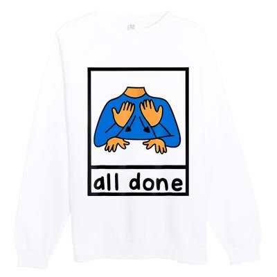 All Done Sign Language Speech Pathology Aac Sped Teacher Premium Crewneck Sweatshirt